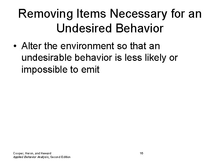 Removing Items Necessary for an Undesired Behavior • Alter the environment so that an