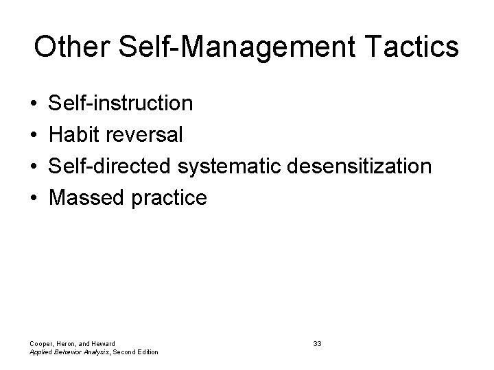 Other Self-Management Tactics • • Self-instruction Habit reversal Self-directed systematic desensitization Massed practice Cooper,