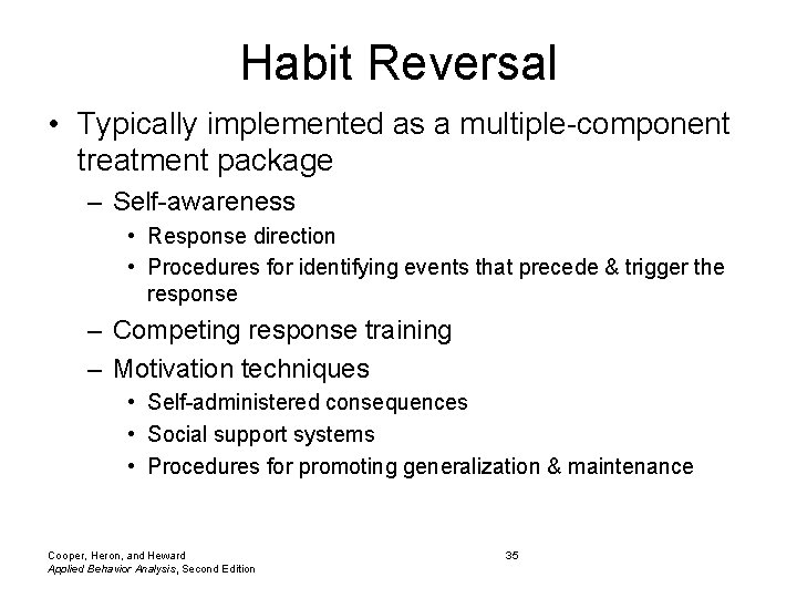 Habit Reversal • Typically implemented as a multiple-component treatment package – Self-awareness • Response