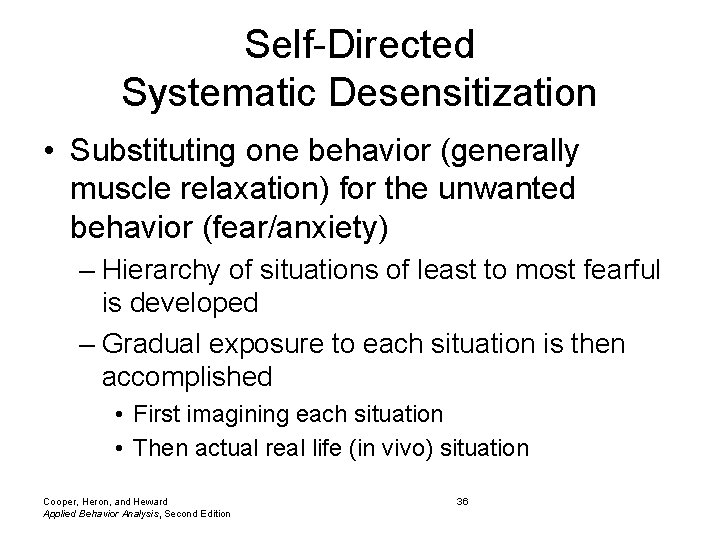 Self-Directed Systematic Desensitization • Substituting one behavior (generally muscle relaxation) for the unwanted behavior