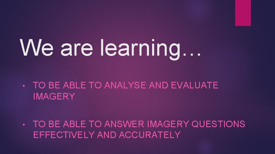 We are learning… • TO BE ABLE TO ANALYSE AND EVALUATE IMAGERY • TO