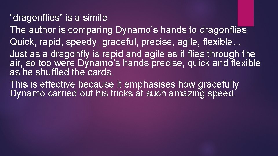 “dragonflies” is a simile The author is comparing Dynamo’s hands to dragonflies Quick, rapid,