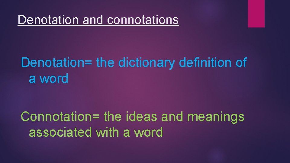 Denotation and connotations Denotation= the dictionary definition of a word Connotation= the ideas and