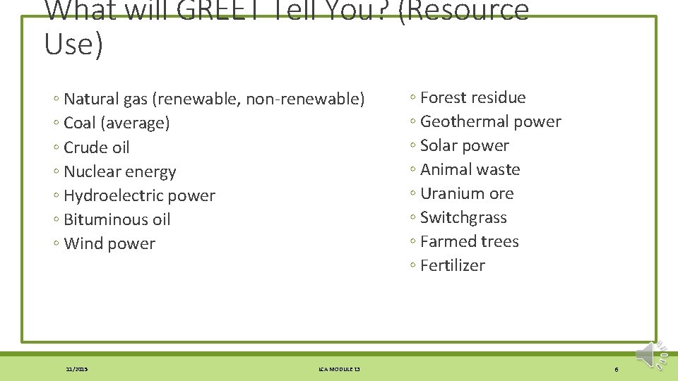 What will GREET Tell You? (Resource Use) ◦ Natural gas (renewable, non-renewable) ◦ Coal