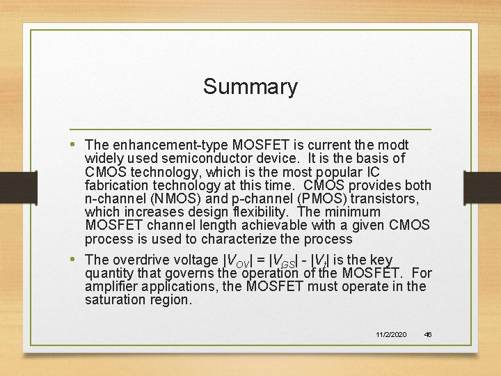 Summary • The enhancement-type MOSFET is current the modt widely used semiconductor device. It