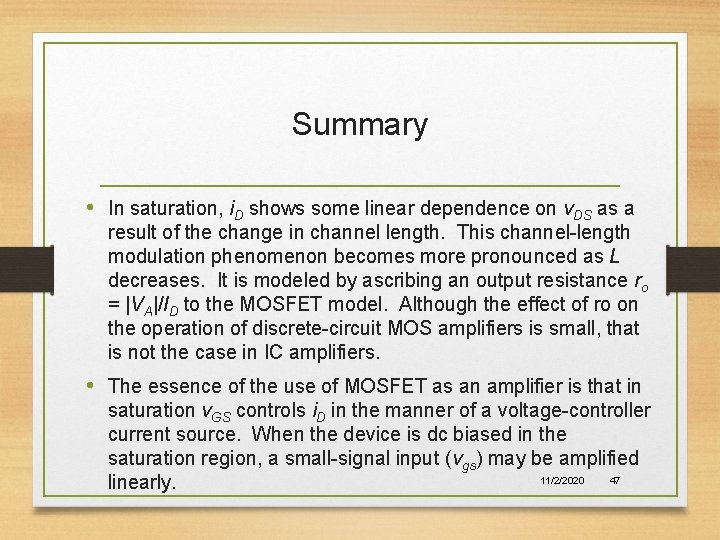 Summary • In saturation, i. D shows some linear dependence on v. DS as