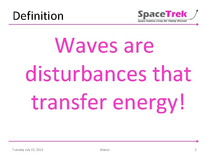 Definition Waves are disturbances that transfer energy! Tuesday July 15, 2014 Waves 2 