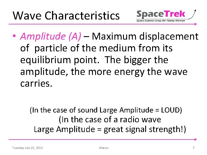 Wave Characteristics • Amplitude (A) – Maximum displacement of particle of the medium from