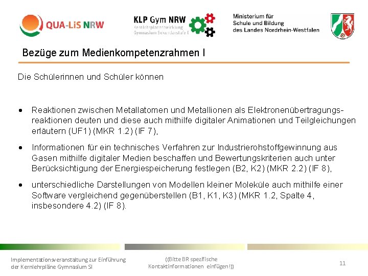 Bezüge zum Medienkompetenzrahmen I Die Schülerinnen und Schüler können Reaktionen zwischen Metallatomen und Metallionen