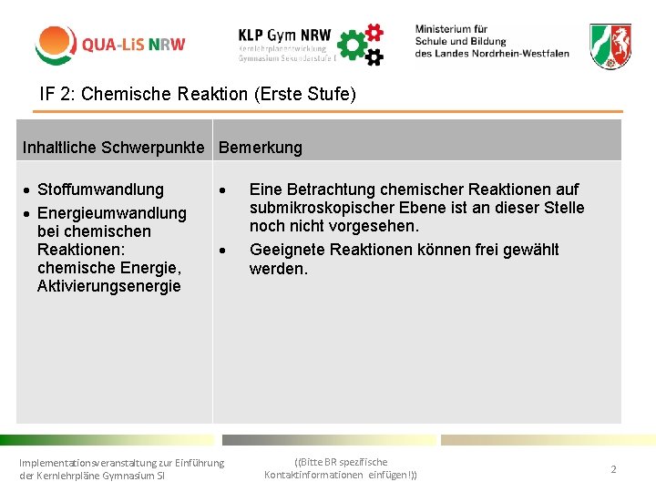 IF 2: Chemische Reaktion (Erste Stufe) • Inhaltliche Schwerpunkte Bemerkung Stoffumwandlung Energieumwandlung bei chemischen