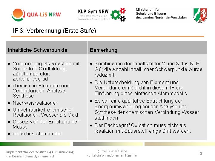 IF 3: Verbrennung (Erste Stufe) • Inhaltliche Schwerpunkte Bemerkung Verbrennung als Reaktion mit Sauerstoff: