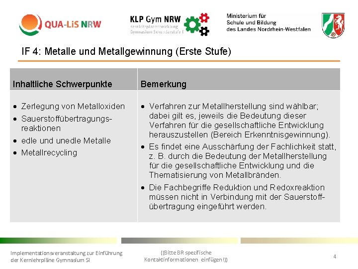 IF 4: Metalle und Metallgewinnung (Erste Stufe) • Inhaltliche Schwerpunkte Bemerkung Zerlegung von Metalloxiden