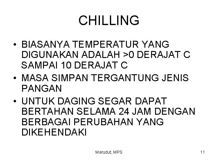 CHILLING • BIASANYA TEMPERATUR YANG DIGUNAKAN ADALAH >0 DERAJAT C SAMPAI 10 DERAJAT C