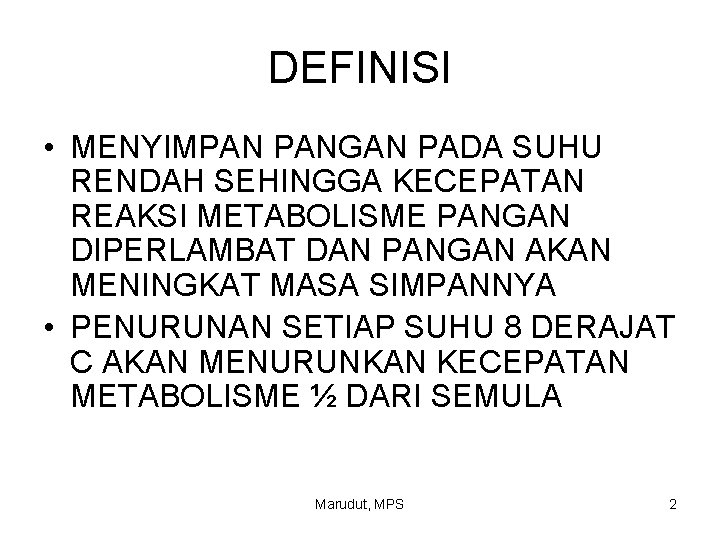 DEFINISI • MENYIMPAN PANGAN PADA SUHU RENDAH SEHINGGA KECEPATAN REAKSI METABOLISME PANGAN DIPERLAMBAT DAN