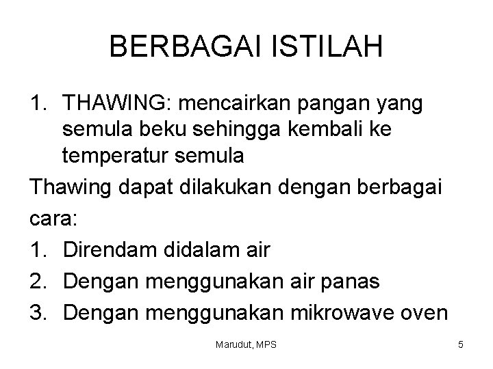 BERBAGAI ISTILAH 1. THAWING: mencairkan pangan yang semula beku sehingga kembali ke temperatur semula