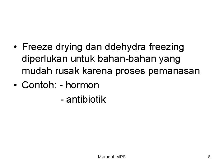  • Freeze drying dan ddehydra freezing diperlukan untuk bahan-bahan yang mudah rusak karena
