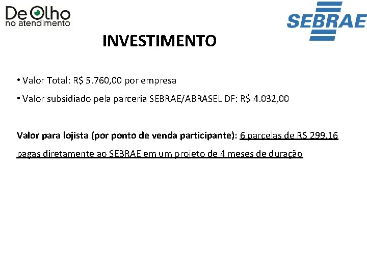 INVESTIMENTO • Valor Total: R$ 5. 760, 00 por empresa • Valor subsidiado pela