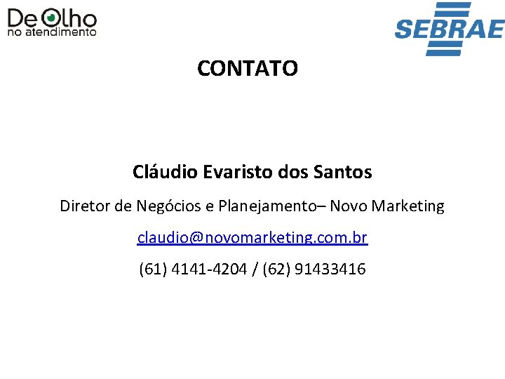 CONTATO Cláudio Evaristo dos Santos Diretor de Negócios e Planejamento– Novo Marketing claudio@novomarketing. com. CONTATO Cláudio Evaristo dos Santos Diretor de Negócios e Planejamento– Novo Marketing claudio@novomarketing. com.