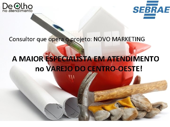 Consultor que opera o projeto: NOVO MARKETING A MAIOR ESPECIALISTA EM ATENDIMENTO no VAREJO Consultor que opera o projeto: NOVO MARKETING A MAIOR ESPECIALISTA EM ATENDIMENTO no VAREJO