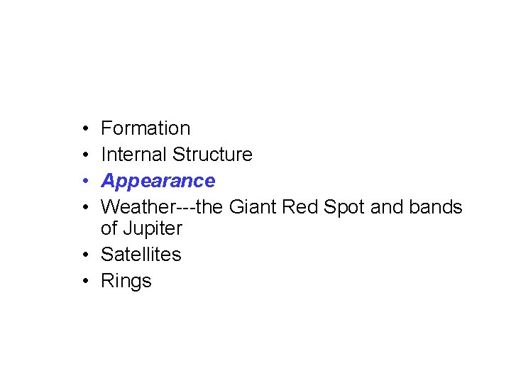  • • Formation Internal Structure Appearance Weather---the Giant Red Spot and bands of