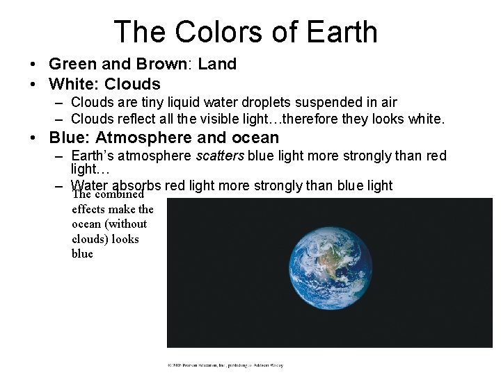 The Colors of Earth • Green and Brown: Land • White: Clouds – Clouds