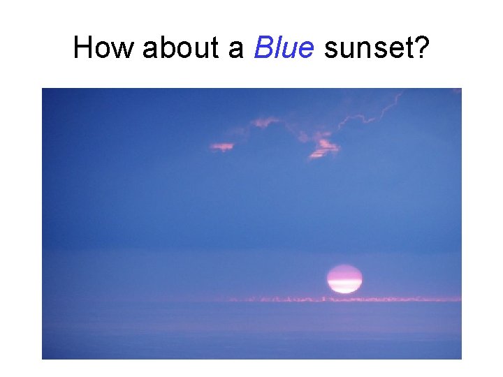 How about a Blue sunset? 