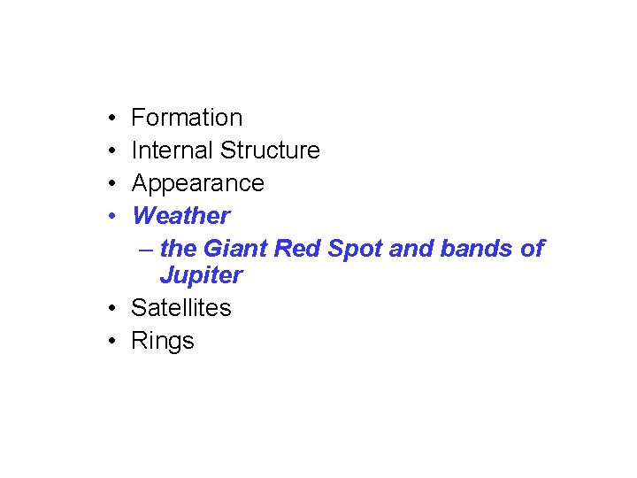  • • Formation Internal Structure Appearance Weather – the Giant Red Spot and