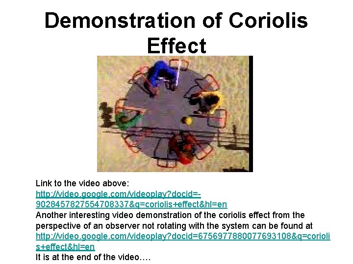 Demonstration of Coriolis Effect Link to the video above: http: //video. google. com/videoplay? docid=9028457827554708337&q=coriolis+effect&hl=en