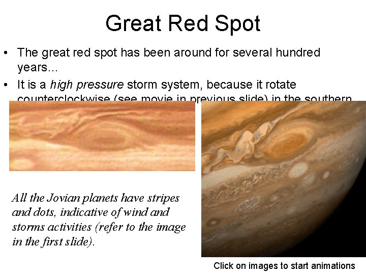 Great Red Spot • The great red spot has been around for several hundred