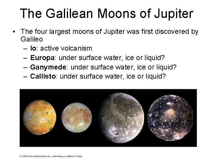 The Galilean Moons of Jupiter • The four largest moons of Jupiter was first
