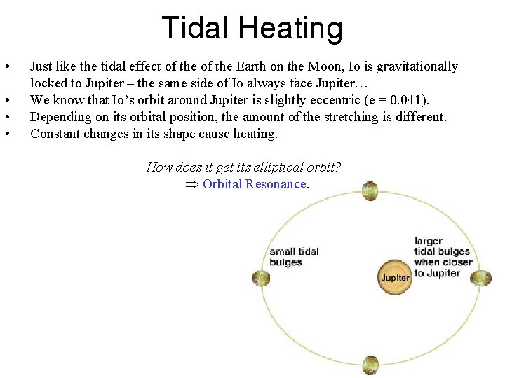Tidal Heating • • Just like the tidal effect of the Earth on the