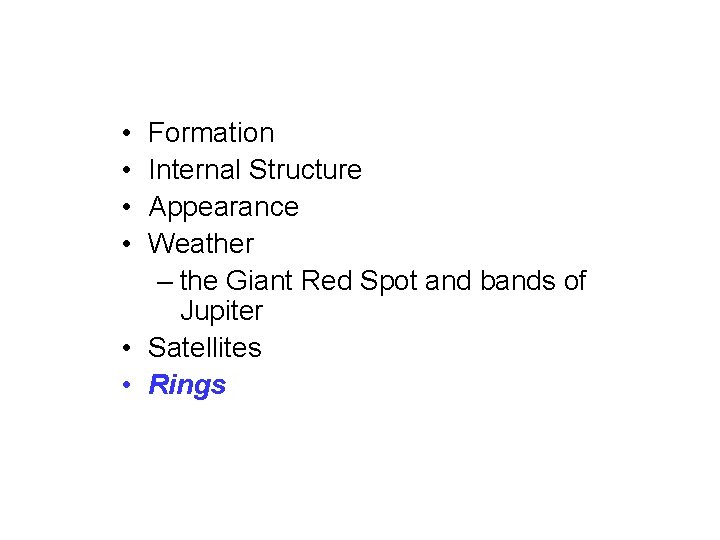  • • Formation Internal Structure Appearance Weather – the Giant Red Spot and