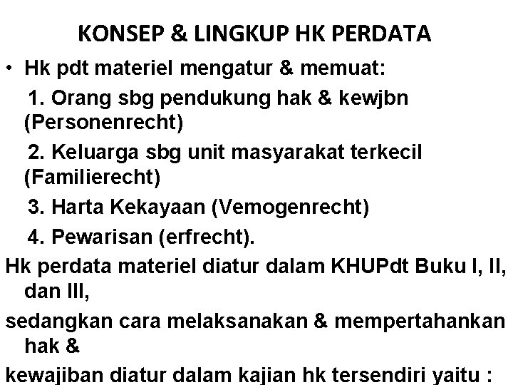 KONSEP & LINGKUP HK PERDATA • Hk pdt materiel mengatur & memuat: 1. Orang