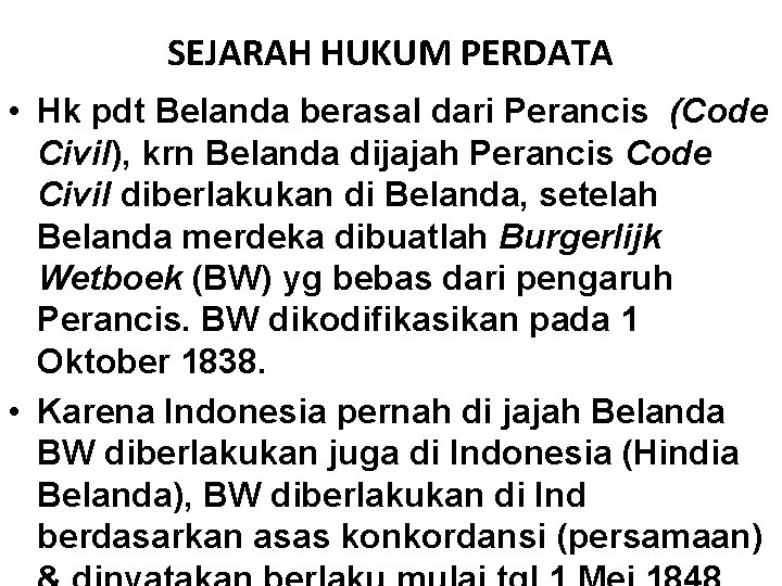 SEJARAH HUKUM PERDATA • Hk pdt Belanda berasal dari Perancis (Code Civil), krn Belanda