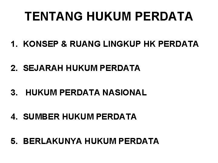 TENTANG HUKUM PERDATA 1. KONSEP & RUANG LINGKUP HK PERDATA 2. SEJARAH HUKUM PERDATA