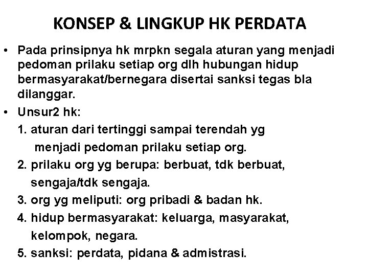 KONSEP & LINGKUP HK PERDATA • Pada prinsipnya hk mrpkn segala aturan yang menjadi