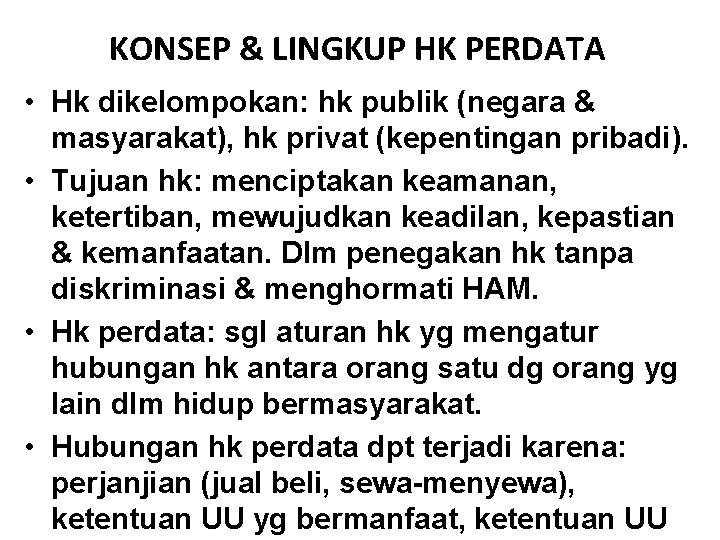 KONSEP & LINGKUP HK PERDATA • Hk dikelompokan: hk publik (negara & masyarakat), hk