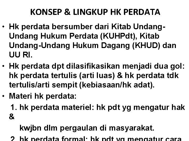 KONSEP & LINGKUP HK PERDATA • Hk perdata bersumber dari Kitab Undang Hukum Perdata