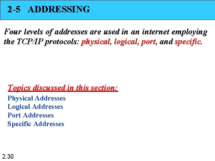 2 -5 ADDRESSING Four levels of addresses are used in an internet employing the