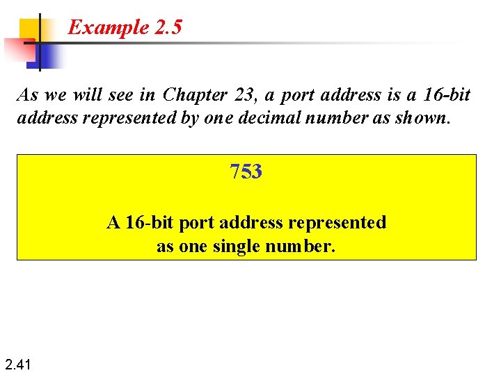 Example 2. 5 As we will see in Chapter 23, a port address is