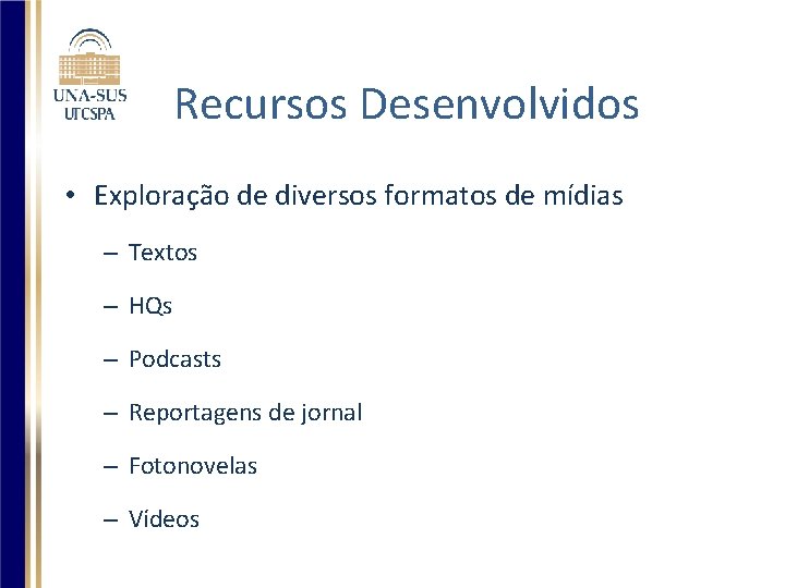 Recursos Desenvolvidos • Exploração de diversos formatos de mídias – Textos – HQs –