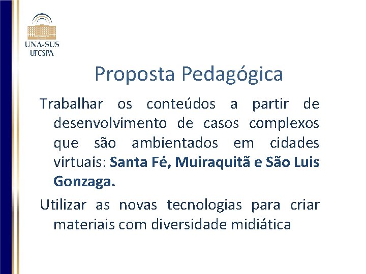 Proposta Pedagógica Trabalhar os conteúdos a partir de desenvolvimento de casos complexos que são