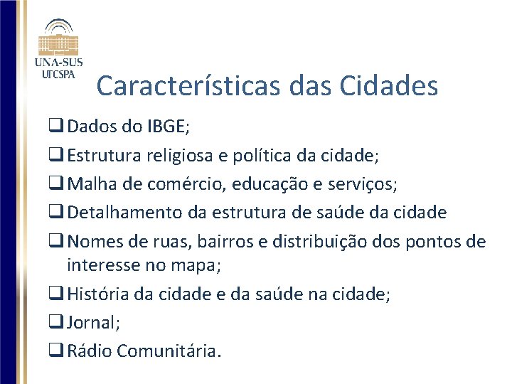 Características das Cidades q Dados do IBGE; q Estrutura religiosa e política da cidade;