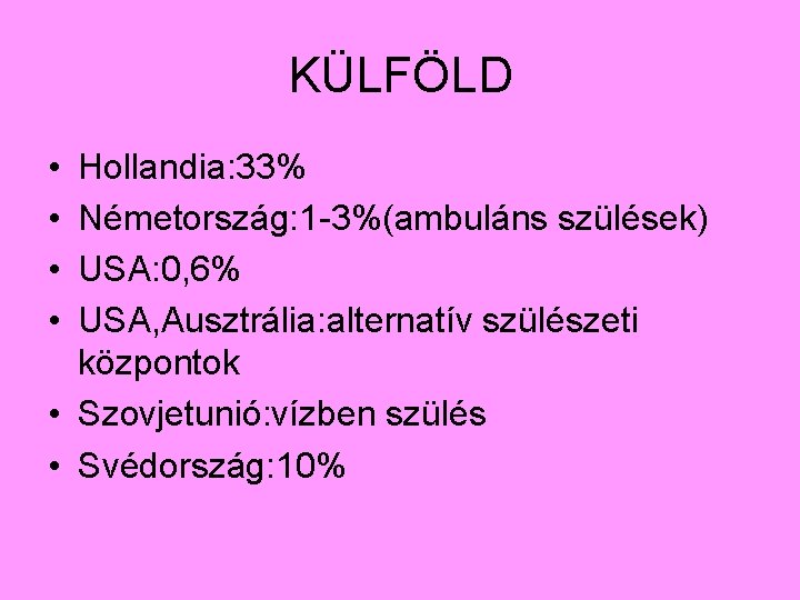 KÜLFÖLD • • Hollandia: 33% Németország: 1 -3%(ambuláns szülések) USA: 0, 6% USA, Ausztrália: