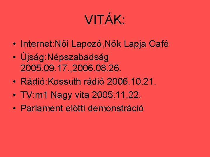 VITÁK: • Internet: Női Lapozó, Nők Lapja Café • Újság: Népszabadság 2005. 09. 17.