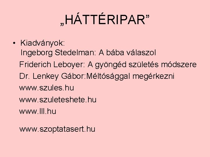 „HÁTTÉRIPAR” • Kiadványok: Ingeborg Stedelman: A bába válaszol Friderich Leboyer: A gyöngéd születés módszere