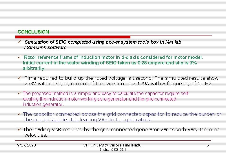 CONCLUSION ü Simulation of SEIG completed using power system tools box in Mat lab