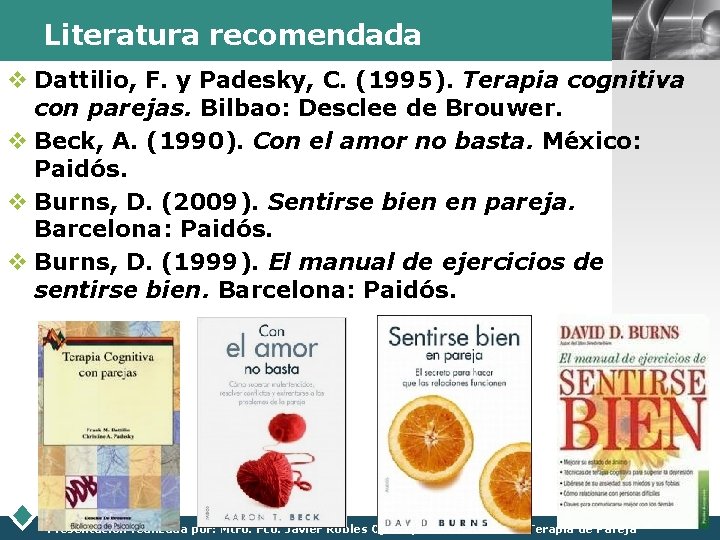 Literatura recomendada LOGO v Dattilio, F. y Padesky, C. (1995). Terapia cognitiva con parejas.