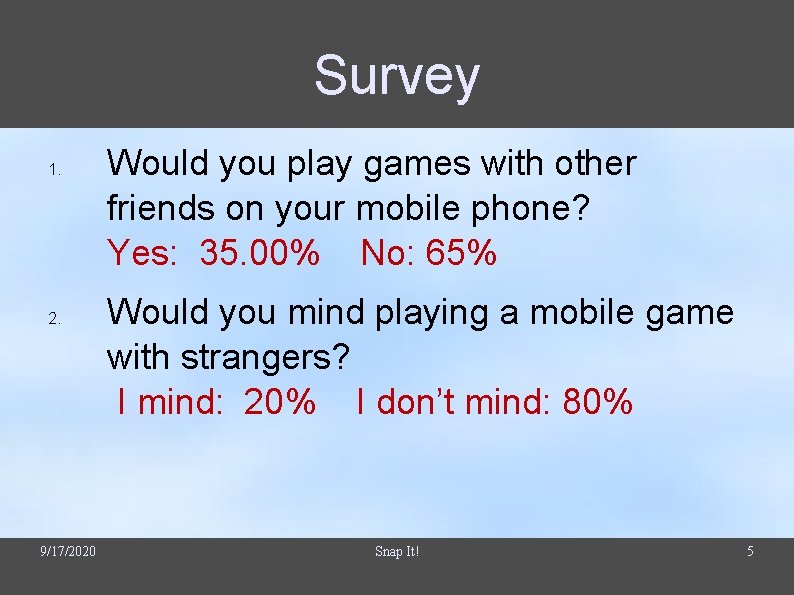 Survey 1. 2. 9/17/2020 Would you play games with other friends on your mobile Survey 1. 2. 9/17/2020 Would you play games with other friends on your mobile