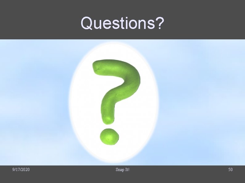 Questions? 9/17/2020 Snap It! 50 Questions? 9/17/2020 Snap It! 50
